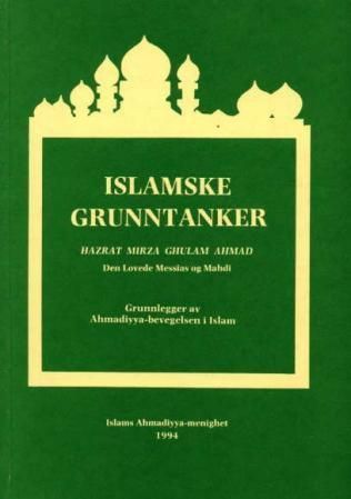 Islamske grunntanker : den lovede Messias og Mahdi, grunnlegger av Ahmadiyya-bevegelsen i Islam