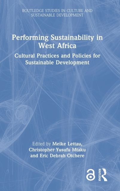 Performing Sustainability in West Africa : Cultural Practices and Policies for Sustainable Development