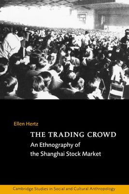 The Trading Crowd : An Ethnography of the Shanghai Stock Market