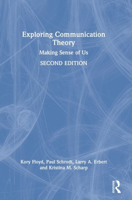 Exploring Communication Theory : Making Sense of Us