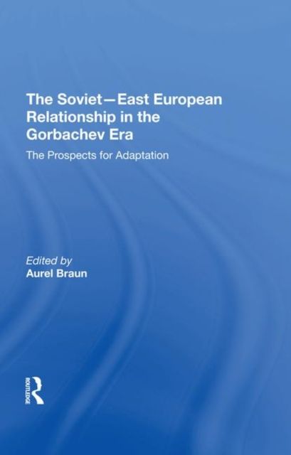 The Sovieteast European Relationship In The Gorbachev Era : The Prospects For Adaptation