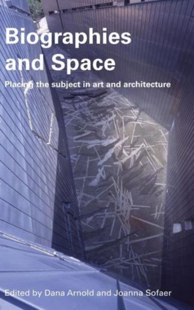 Biographies & Space : Placing the Subject in Art and Architecture