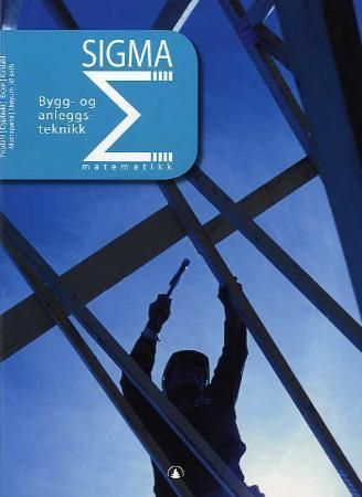 Sigma : matematikk : bygg- og anleggsteknikk
