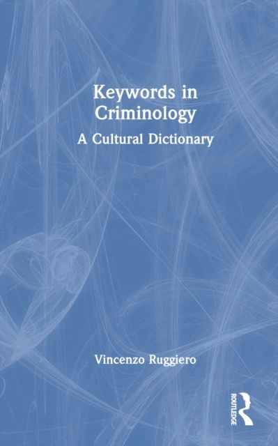 Keywords in Criminology : A Cultural Dictionary