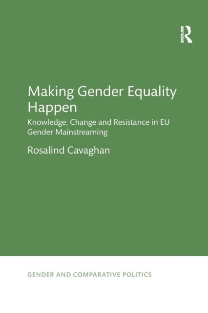 Making Gender Equality Happen : Knowledge, Change and Resistance in EU Gender Mainstreaming