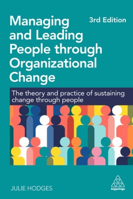 Managing and Leading People through Organizational Change : The Theory and Practice of Sustaining Change through People