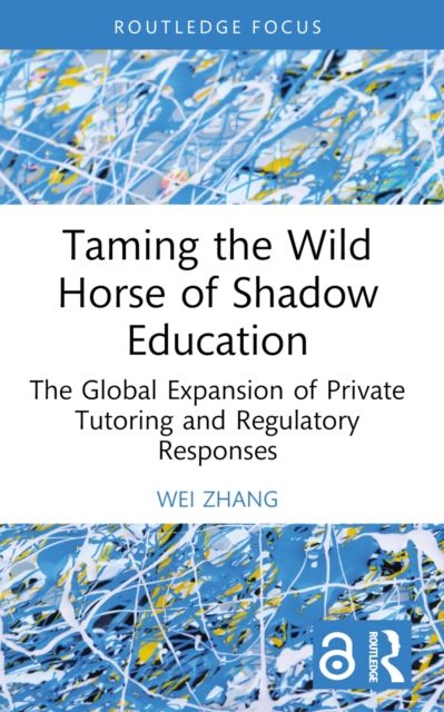 Taming the Wild Horse of Shadow Education : The Global Expansion of Private Tutoring and Regulatory Responses