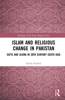Islam and Religious Change in Pakistan : Sufis and Ulema in 20th Century South Asia