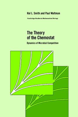 The Theory of the Chemostat : Dynamics of Microbial Competition