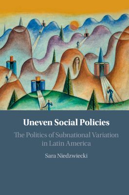 Uneven Social Policies : The Politics of Subnational Variation in Latin America