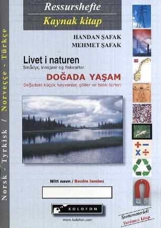 Livet i naturen : ressurshefte = kaynak kitap : smådyr, innsjøer og fiskearter = dogadaki küçük hayvanlar, göller ve balik türleri