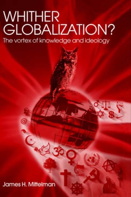 Whither Globalization? : The Vortex of Knowledge and Ideology