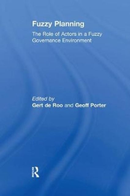 Fuzzy Planning : The Role of Actors in a Fuzzy Governance Environment