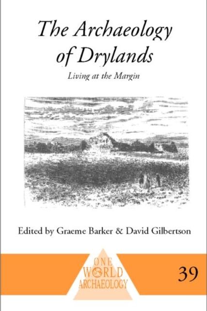 The Archaeology of Drylands : Living at the Margin