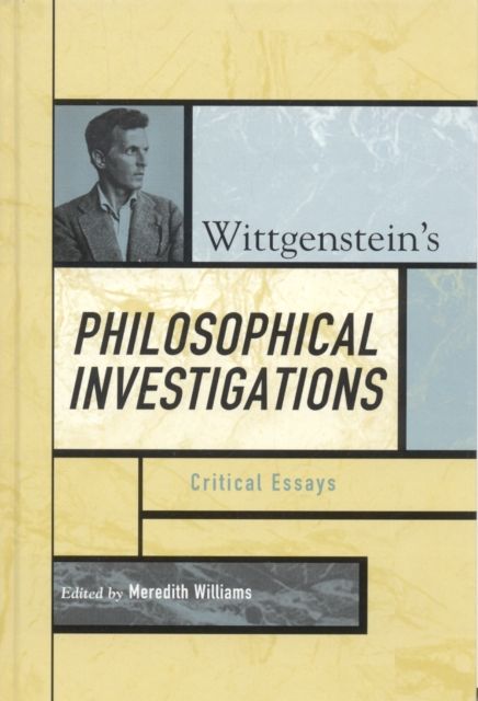 Wittgenstein's Philosophical Investigations : Critical Essays