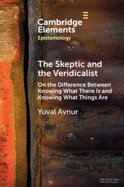 The Skeptic and the Veridicalist : On the Difference Between Knowing What There Is and Knowing What Things Are