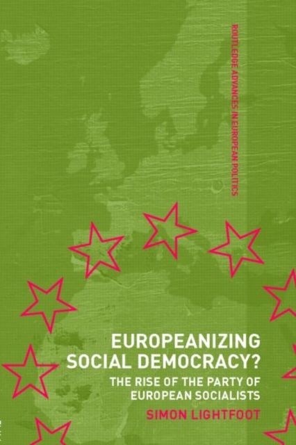 Europeanizing Social Democracy? : The Rise of the Party of European Socialists