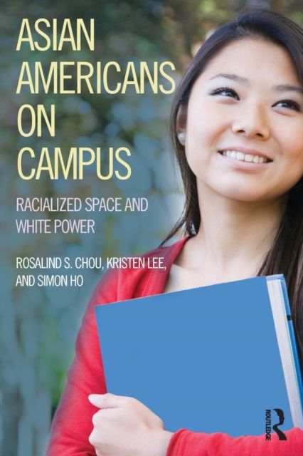 Asian Americans on Campus : Racialized Space and White Power