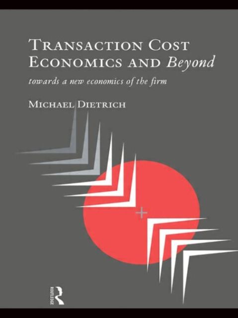 Transaction Cost Economics and Beyond : Toward a New Economics of the Firm