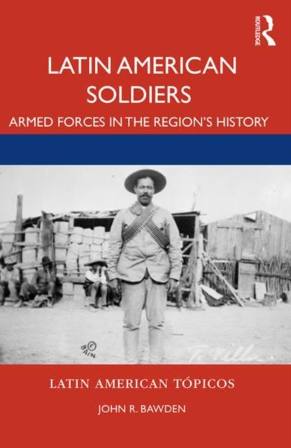 Latin American Soldiers : Armed Forces in the Region's History