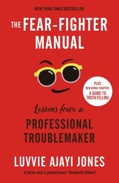 The Fear-Fighter Manual : Lessons from a Professional Troublemaker