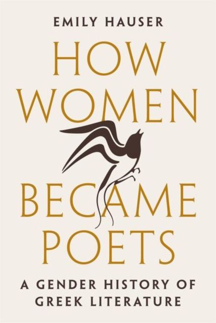 How Women Became Poets : A Gender History of Greek Literature