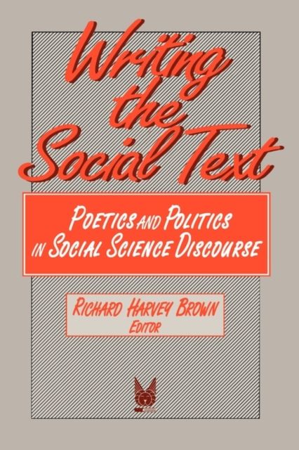 Writing the Social Text : Poetics and Politics in Social Science Discourse