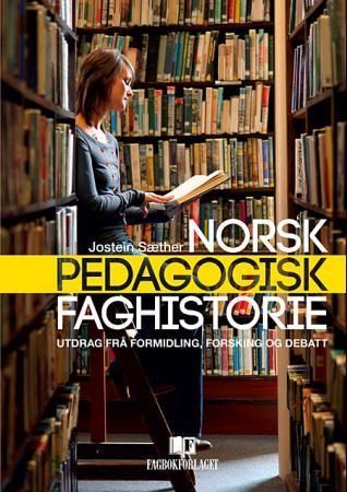 Norsk pedagogisk faghistorie : utdrag frå formidling, forsking og debatt