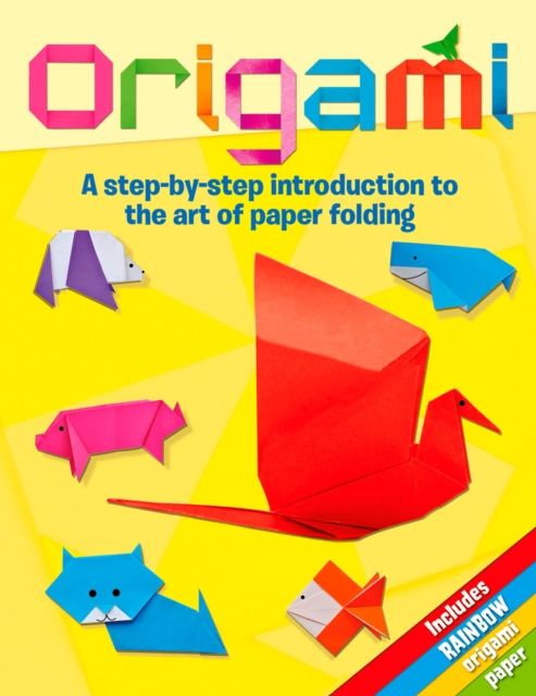 Origami : A Step-by-Step Introduction to the Art of Paper Folding