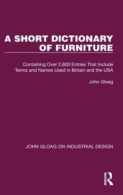 A Short Dictionary of Furniture : Containing Over 2,600 Entries That Include Terms and Names Used in Britain and the USA
