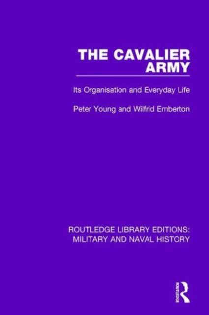 The Cavalier Army : Its Organisation and Everyday Life