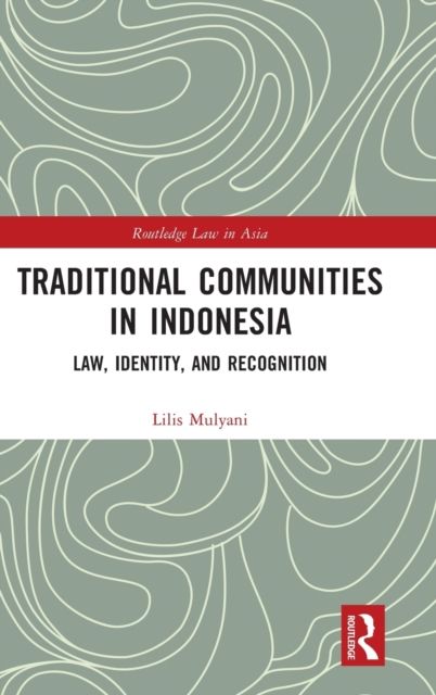 Traditional Communities in Indonesia : Law, Identity, and Recognition