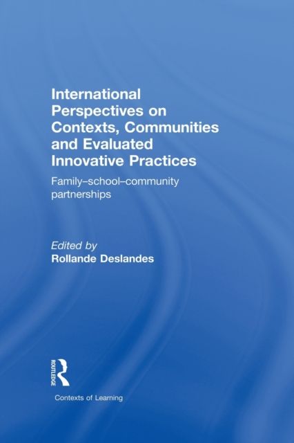 International Perspectives on Contexts, Communities and Evaluated Innovative Practices : Family-School-Community Partnerships