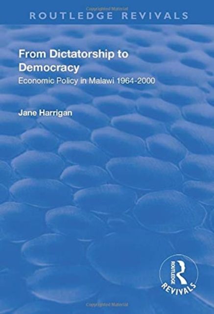 From Dictatorship to Democracy : Economic Policy in Malawi 1964-2000