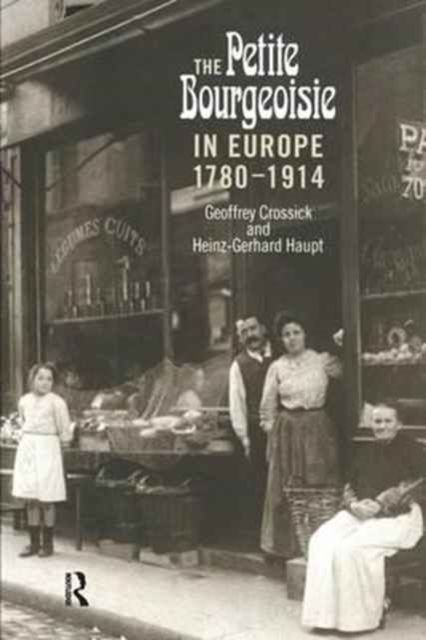 The Petite Bourgeoisie in Europe 1780-1914 : Enterprise, Family and Independence