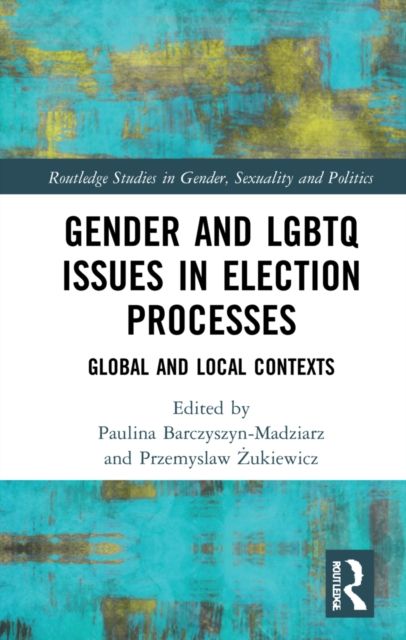 Gender and LGBTQ Issues in Election Processes : Global and Local Contexts