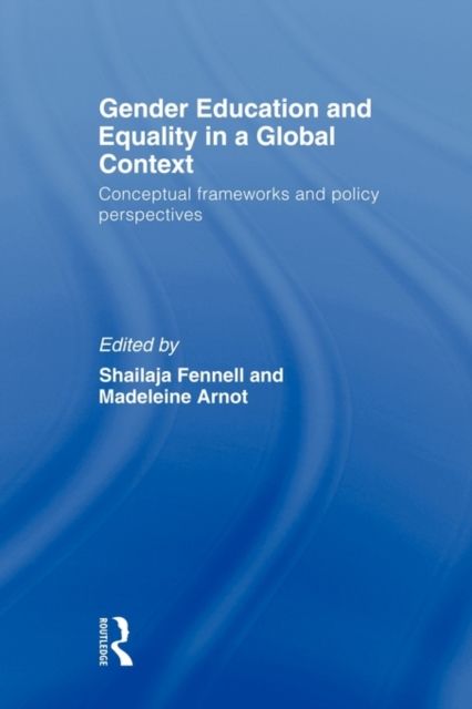 Gender Education and Equality in a Global Context : Conceptual Frameworks and Policy Perspectives