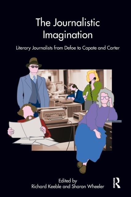 The Journalistic Imagination : Literary Journalists from Defoe to Capote and Carter