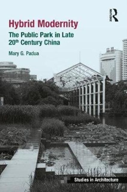 Hybrid Modernity : The Public Park in Late 20th Century China