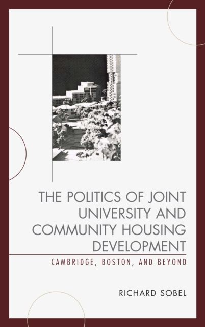 The Politics of Joint University and Community Housing Development : Cambridge, Boston, and Beyond