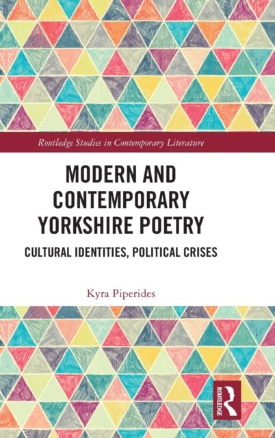 Modern and Contemporary Yorkshire Poetry : Cultural Identities, Political Crises