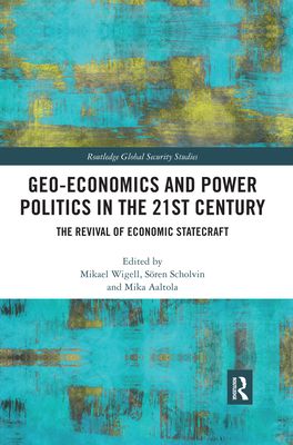 Geo-economics and Power Politics in the 21st Century : The Revival of Economic Statecraft
