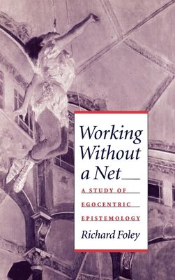 Working Without a Net : A Study of Egocentric Epistemology