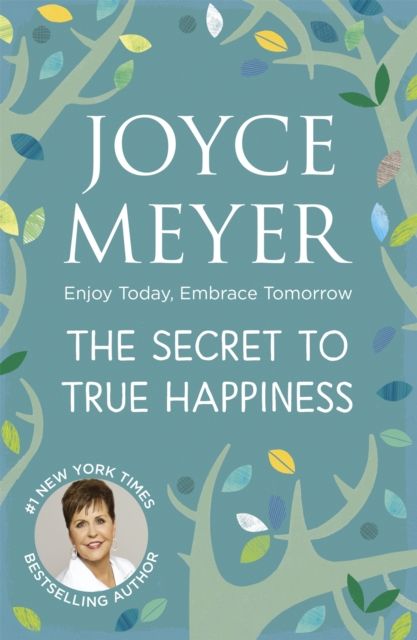 The Secret to True Happiness : Enjoy Today, Embrace Tomorrow