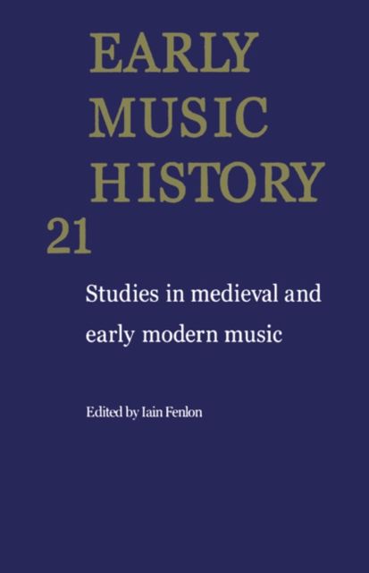Early Music History: Volume 21 : Studies in Medieval and Early Modern Music