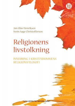 Religionens livstolkning : innføring i kristendommens religionsfilosofi