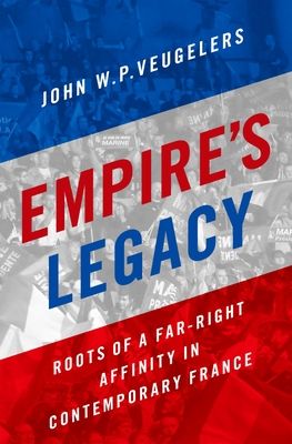 Empire's Legacy : Roots of a Far-Right Affinity in Contemporary France