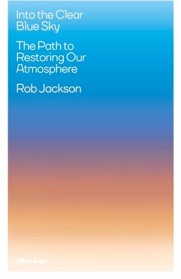 Into the Clear Blue Sky : The Path to Restoring Our Atmosphere