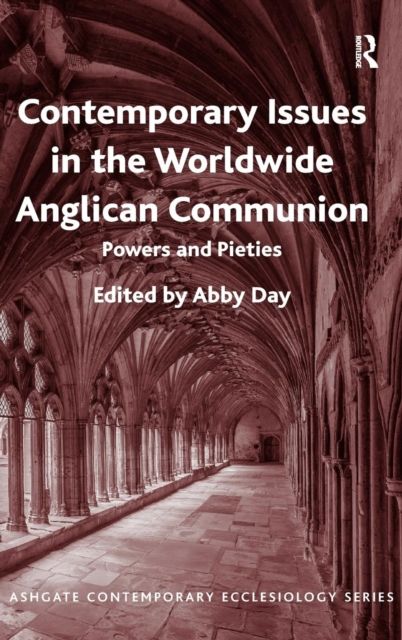 Contemporary Issues in the Worldwide Anglican Communion : Powers and Pieties