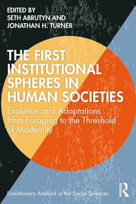 The First Institutional Spheres in Human Societies : Evolution and Adaptations from Foraging to the Threshold of Modernity